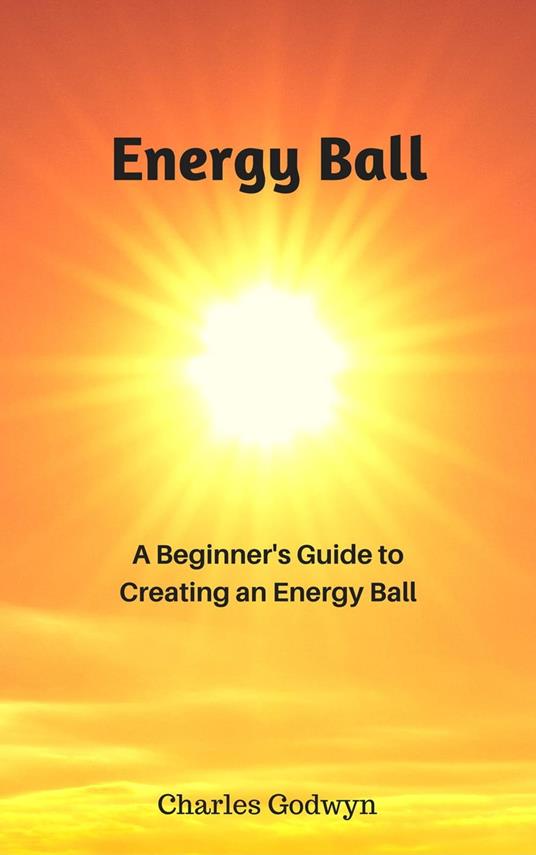 Energy Ball: A Beginner's Guide to Creating an Energy Ball