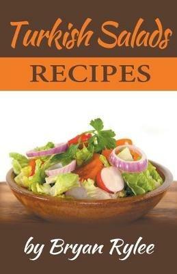 Turkish Salads Recipes - Bryan Rylee - cover
