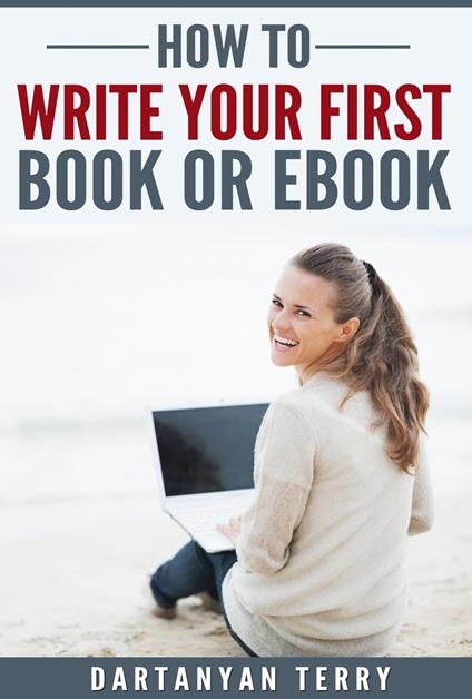 How To Write Your First Book Or Ebook