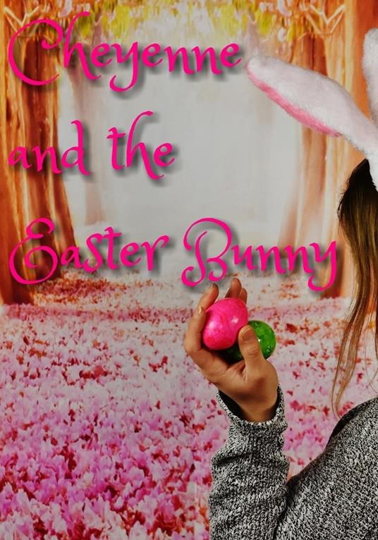 Cheyenne & The Easter Bunny - Michael Lee Ables Jr. - ebook