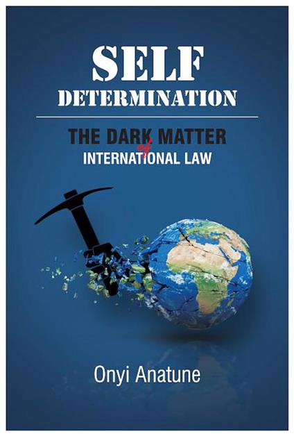 Self-Determination - The Dark Matter Of International Law
