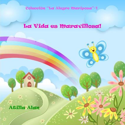 La Vida es Maravillosa! - Atilla Alan - ebook