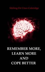 Remember More, Learn More and Cope Better