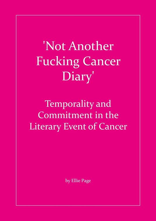 'Not Another Fucking Cancer Diary': Temporality and Commitment in the Literary Event of Cancer