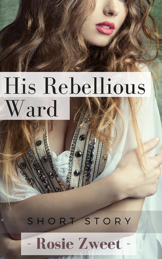 His Rebellious Ward