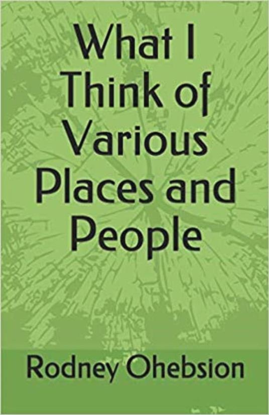 What I Think of Various Places and People