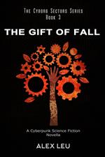 The Gift of Fall: A Cyberpunk Science Fiction Novella