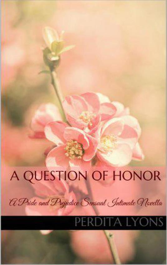 A Question of Honor: A Pride and Prejudice Sensual Intimate Novella