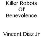 Killer Robots Of Benevolence