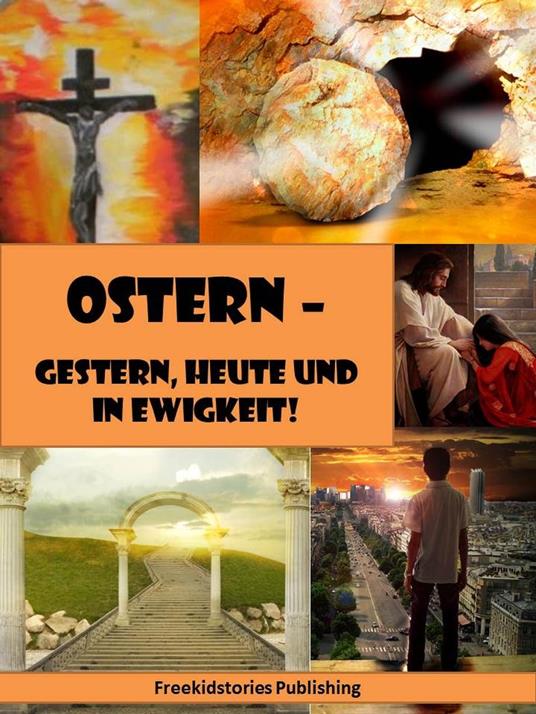 Ostern – Gestern, heute und in Ewigkeit! - Freekidstories Publishing - ebook