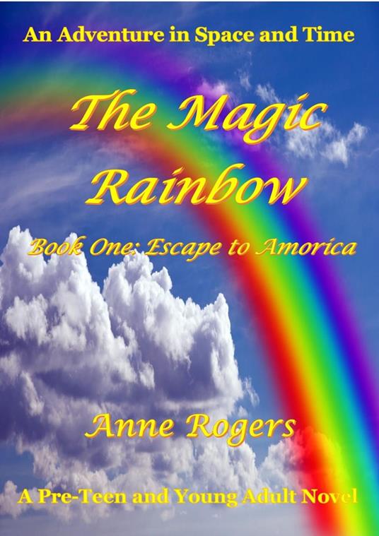 The Magic Rainbow Book One: Escape to Amorica