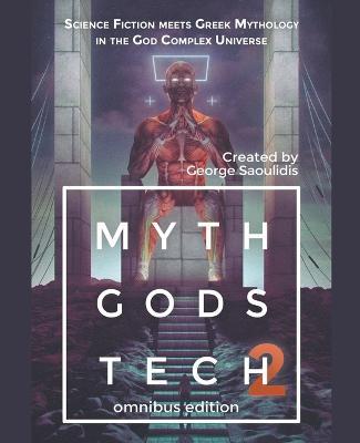 Myth Gods Tech 2 - Omnibus Edition: Science Fiction Meets Greek Mythology In The God Complex Universe - George Saoulidis - cover