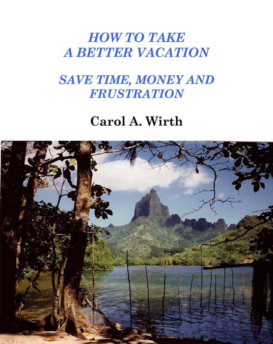 How to Take A Better Vacation - Save Time, Money and Frustration