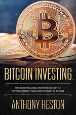 Bitcoin Investing: An Introduction to Cryptocurrency and How to Invest in Bitcoin