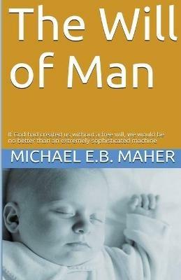 The Will of Man - Michael E B Maher - cover