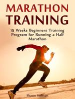Marathon Training: 15 Weeks Beginners Training Program for Running a Half Marathon