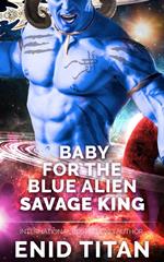 Baby For The Blue Alien Savage King: Steamy Sci-Fi Romance