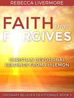 Faith that Forgives: Christian Devotional Readings from Philemon