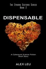 Dispensable: A Cyberpunk Science Fiction Short Story