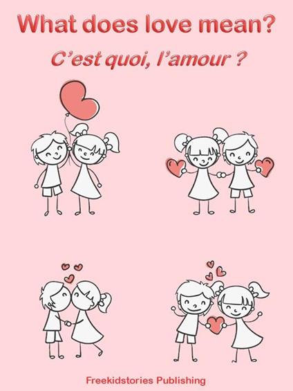 C'est quoi, l'amour? - What Does Love Mean? - Freekidstories Publishing - ebook