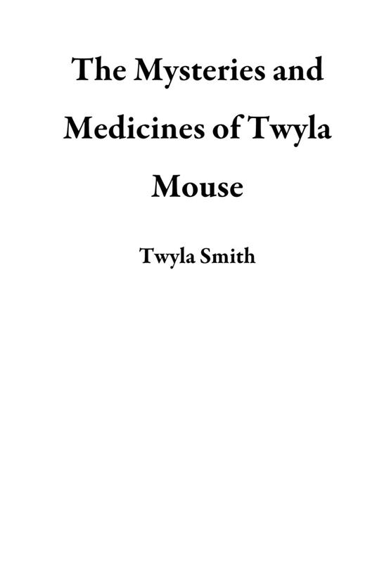 The Mysteries and Medicines of Twyla Mouse