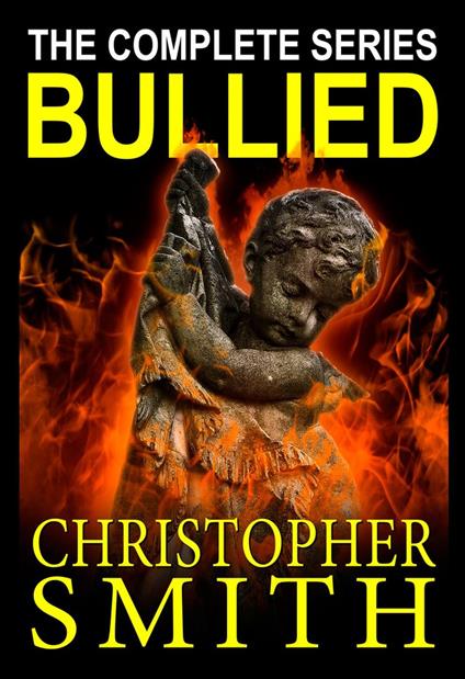 Bullied: The Complete Series - Christopher Smith - ebook
