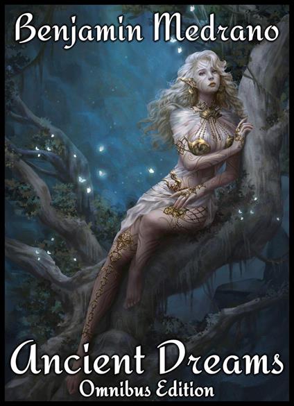 Ancient Dreams: Omnibus Edition