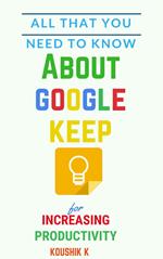 All That You Need To Know About Google Keep for Increasing Productivity