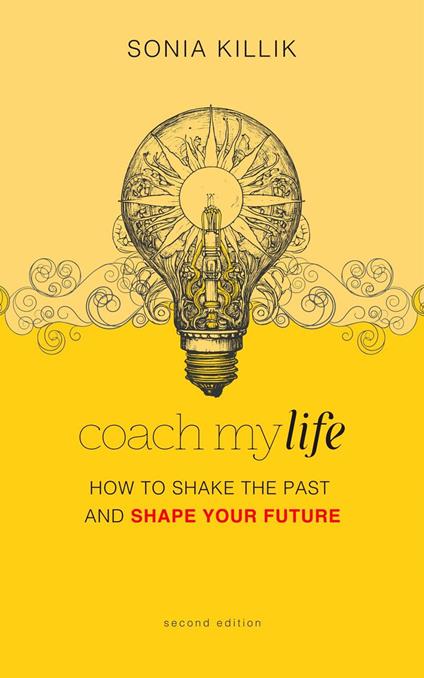 Coach My Life: How to Shake the Past and Shape your Future