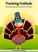 Practicing Gratitude: Thanksgiving Devotionals for Children