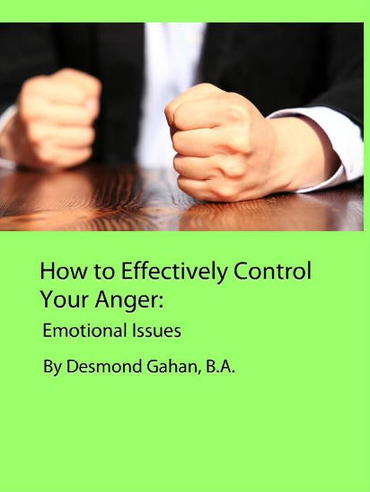 How to Effectively Control Your Anger: Emotional Issues