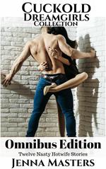 Cuckold Dreamgirls Collection: Twelve Filthy Hotwife Stories