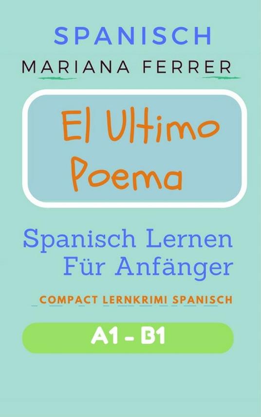 Spanisch: El Ultimo Poema: Spanisch Lernen Für Anfänger