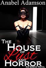 The House of Lust and Horror: An Erotic Novel