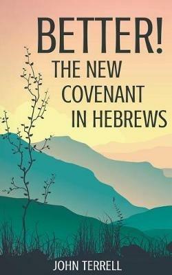Better! The New Covenant in Hebrews - John Terrell - cover