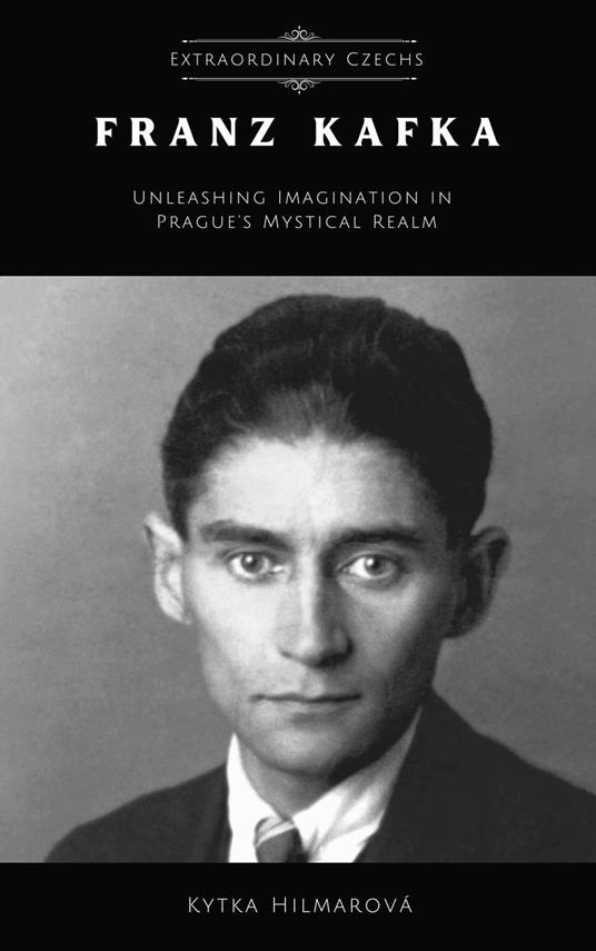 Franz Kafka: Unleashing Imagination in Prague's Mystical Realm