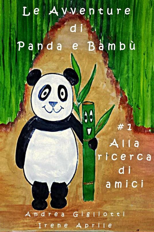 Le Avventure di Panda e Bambù - Alla Ricerca di Amici - Irene Aprile,Gigliotti Andrea - ebook