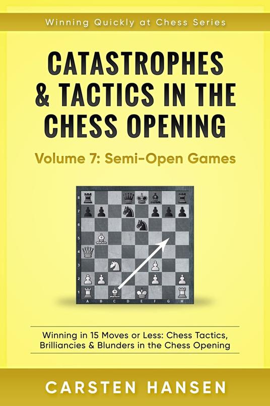 Catastrophes & Tactics in the Chess Opening - Vol 7: Minor Semi-Open Games
