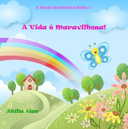 A Vida é Maravilhosa! - Atilla Alan - ebook