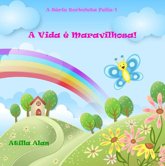 A Vida é Maravilhosa! - Atilla Alan - ebook