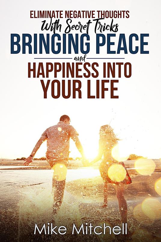 Eliminate Negative Thoughts With Secret Tricks Bringing Peace And Happiness Into Your Life