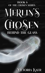 Merlin's Chosen Book 6 Behind The Glass