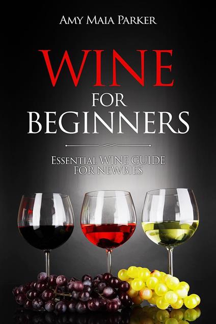 Wine for Beginners: Essential Wine Guide For Newbies