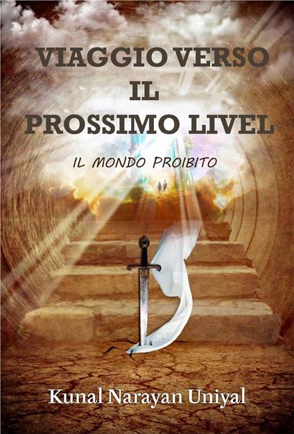 Viaggio verso il Prossimo Livello - Il Mondo Proibito - Kunal Narayan Uniyal - ebook
