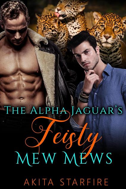 The Alpha Jaguar's Feisty Mew Mews: MM Alpha Omega Fated Mates Mpreg Shifter