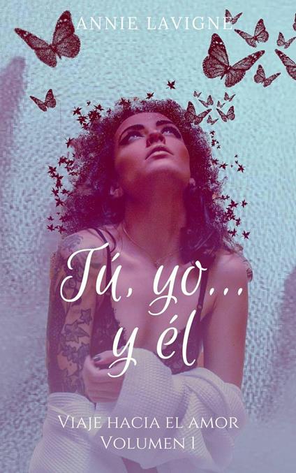Tú, yo... y él (Viaje hacia el amor, volumen 1) - Annie Lavigne - ebook