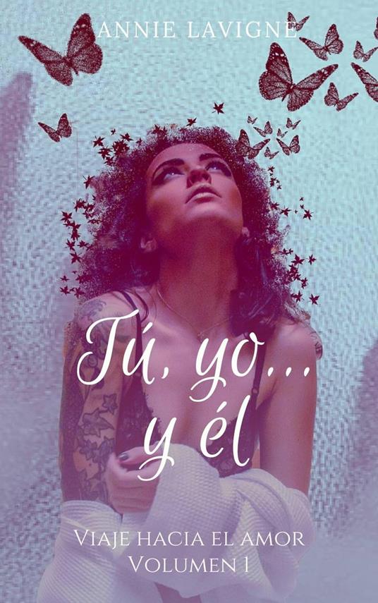 Tú, yo... y él (Viaje hacia el amor, volumen 1) - Annie Lavigne - ebook