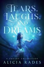 Tears, Laughs, and Dreams: A Poetry Collection