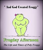 Frogday Afternoon, The life and Times of Poly Froggy