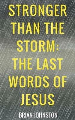 Stronger Than the Storm - The Last Words of Jesus - Brian Johnston - cover